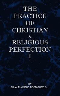 bokomslag The Practice of Christian and Religious Perfection Vol I
