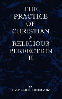 The Practice of Christian and Religious Perfection Vol II 1