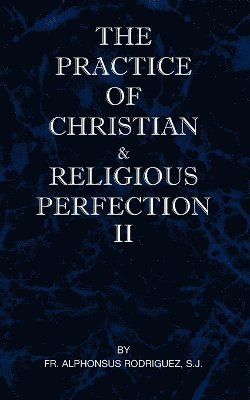 The Practice of Christian and Religious Perfection Vol II 1