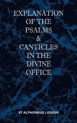 St Alphonsus M Liguori, St Alphonsus M. Liguori - Explanation of the Psalms & Canticles in the Divine Office, Häftad
