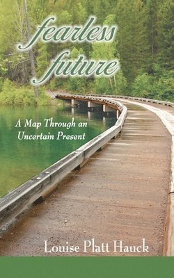 Fearless Future: A Map Through an Uncertain Present 1