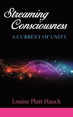 Streaming Consciousness: A Current of Unity 1