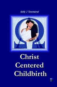 bokomslag Christ Centered Childbirth