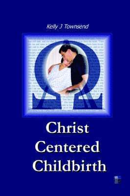 J Townsend, Kelly, Kelly J. Townsend, Kelly J Townsend - Christ Centered Childbirth, Häftad