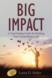 bokomslag Big Impact: A Goal-Setting Guide for Building Your Extraordinary Life