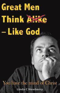 bokomslag Great Men Think Alike - Like God: You have the mind of Christ