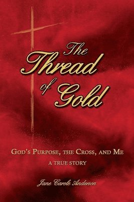 bokomslag The Thread of Gold: God's Purpose, the Cross, and Me
