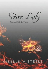 bokomslag Fire Lily: New And Selected Poems