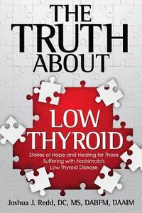 bokomslag The Truth About Low Thyroid: Stories of Hope and Healing for Those Suffering with Hashimoto's Low Thyroid Disease