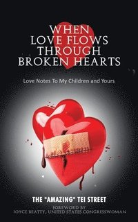 bokomslag When Love Flows Through Broken Hearts: Love Notes to My Children and Yours