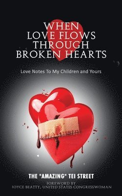 When Love Flows Through Broken Hearts: Love Notes to My Children and Yours 1