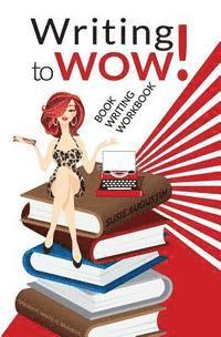 bokomslag Writing to Wow!: Book Writing Workbook