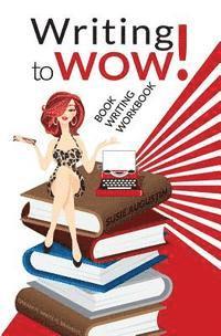 bokomslag Writing to Wow!: Book Writing Workbook