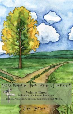 Signposts for the Journey: VOLUME THREE: Reflections of a servant leader on Daniel, Paul, Trust, Timing, Temptation, and more.... 1