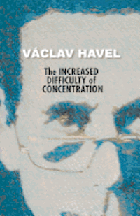 bokomslag The Increased Difficulty of Concentration (Havel Collection)