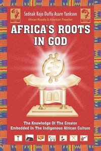 bokomslag Africa's Roots in God: The Knowledge of the Creator Embedded in the African Culture