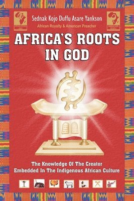 Africa's Roots in God: The Knowledge of the Creator Embedded in the African Culture 1