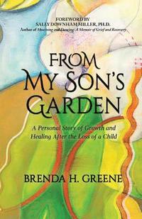 bokomslag From My Son's Garden: A Personal Story of Growth and Healing After the Loss of a Child