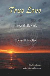 bokomslag True Love: Integral Lifework Theory & Practice