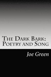 bokomslag The Dark Bark: Poetry and Song