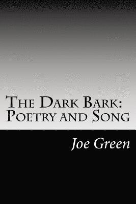 Joe Green - The Dark Bark: Poetry and Song, Häftad