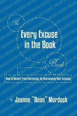 bokomslag The Every Excuse in the Book Book: How to Benefit from Exercising, by Overcoming Your Excuses
