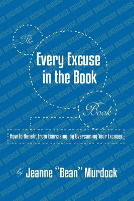 bokomslag The Every Excuse in the Book Book: How to Benefit from Exercising, by Overcoming Your Excuses