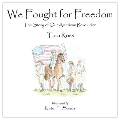 We Fought for Freedom: The Story of Our American Revolution 1