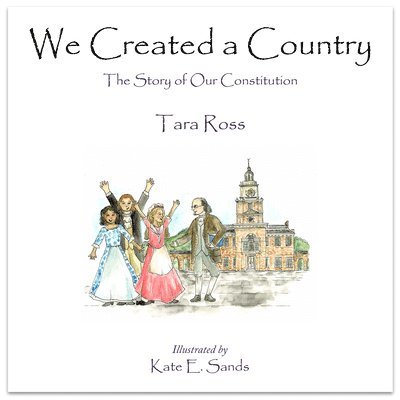 Tara Ross - We Created a Country: The Story of Our Constitution, Inbunden