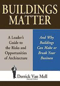 Derrick Van Mell - Buildings Matter: A Leader's Guide to the Risks and Opportunities of Architecture, Häftad