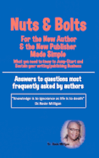 Phd Rosie Milligan - Nuts and Bolts for the New Author and Publisher Made Simple: What You Need to Know to Jump- Start and Sustain Your Writing/Publishing Business, Häftad