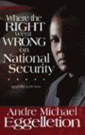Andre M. Eggelletion - Where the Right Went Wrong on National Security: And the Left Too, Häftad