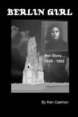 Berlin Girl: Her Story ... 1929 - 1952 1