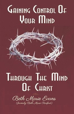 Gaining Control Of Your Mind Through The Mind Of Christ 1