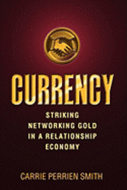 bokomslag Currency: Striking Networking Gold in a Relationship Economy