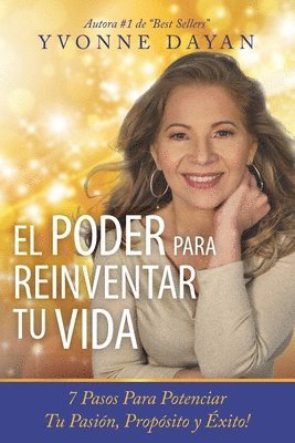 bokomslag El Poder Para Reinventar Tu Vida: 7 Pasos Para Potenciar Tu Pasión, Propósito Y Éxito