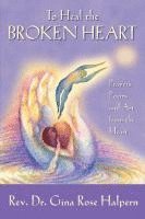Gina Rose Halpern - To Heal the Broken Heart, Häftad