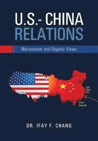 bokomslag U.S.- China Relations: Mainstream and Organic Views