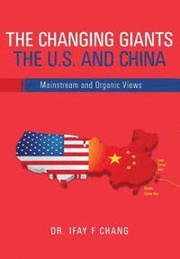 bokomslag Changing Giants The U.S. and China: Mainstream and Organic Views