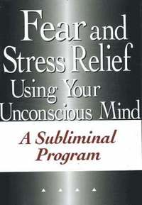 bokomslag Fear and Stress Relief Using Your Unconscious Mind