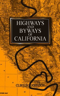 Clifton Johnson - Highways and Byways of California, Häftad