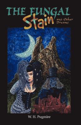 W H Pugmire, W. H. Pugmire - Fungal Stain And Other Dreams, Häftad