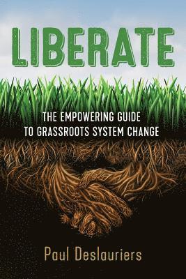 bokomslag Liberate: The Empowering Guide to Grassroots System Change