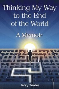 bokomslag Waxler, J: Thinking My Way to the End of the World