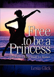 bokomslag Free To Be A Princess: Self-Esteem Bible Study For Women