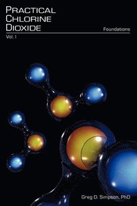 bokomslag Practical Chlorine Dioxide: Volume I - Foundations