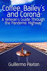 bokomslag Coffee, Baileys and Corona- A Veteran's Guide To The Pandemic Highway