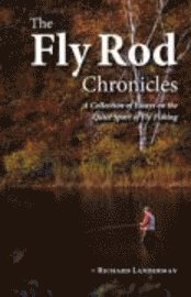 bokomslag The Fly Rod Chronicles - A Collection of Essays on the Quiet Sport of Fly Fishing