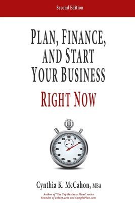 Cynthia K. McCahon - Plan, Finance and Start Your Business Right Now!: A Practical Plan For Quickly Developing Your Product and Launching Your Business, Häftad