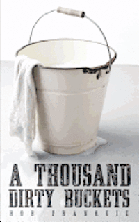 A Thousand Dirty Buckets